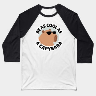 Be as cool as a capybara- a cute funny capybara wearing sunglasses Baseball T-Shirt